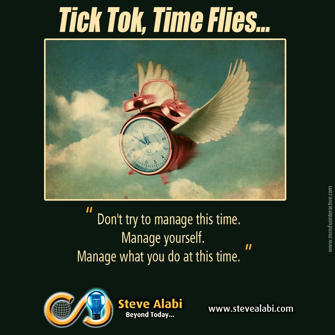 Tick tok, tick tok, Manage Yourself, Not The Time.