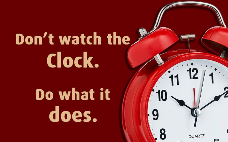 Don’t Watch The Clock…Do What It Does