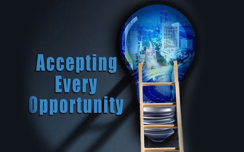 Accepting Every Opportunity.